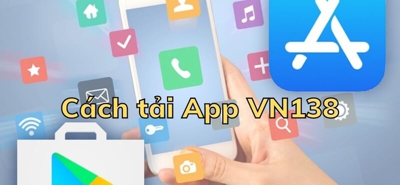 Chi tiết cách tải app vn138